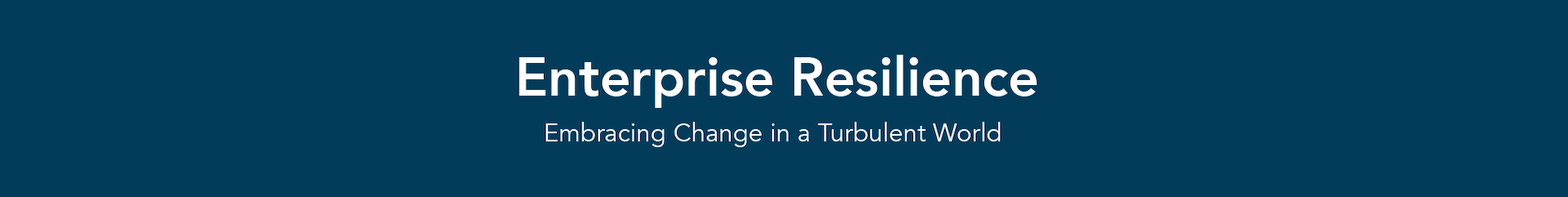 Enterprise Resilience, embrasing Change in a Turbulent World